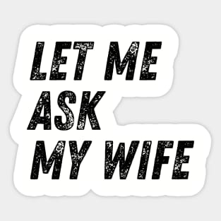 Let Me Ask My Wife Funny Sticker